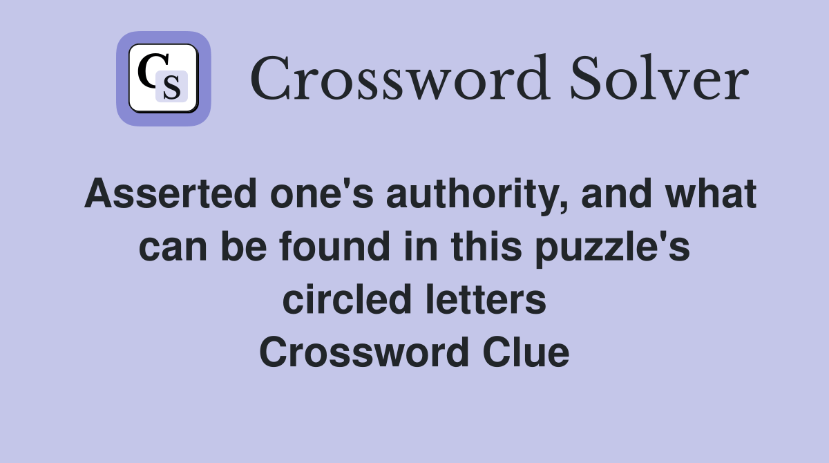 Asserted one's authority, and what can be found in this puzzle's circled letters Crossword